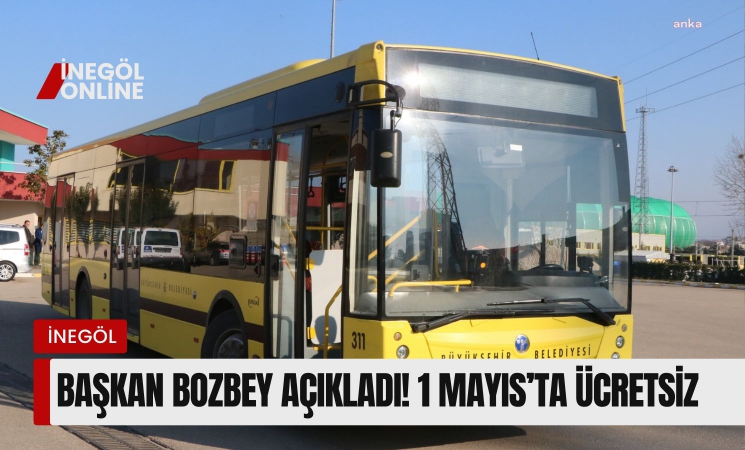 Başkan Bozbey açıkladı! 1 Mayıs’ta ücretsiz