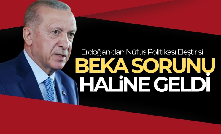 Erdoğan'dan Nüfus Politikası Eleştirisi: “Beka Sorunu Haline Geldi”