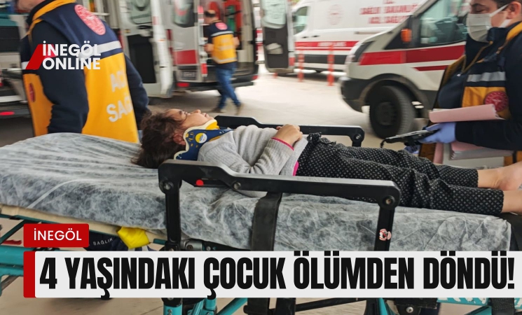 İnegöl'de 4 yaşındaki çocuk ölümden döndü!