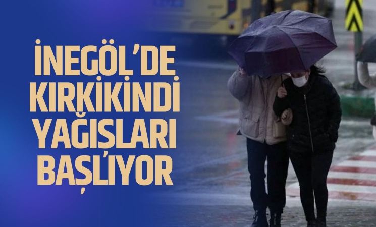 İnegöl'de kırkikindi yağışları başlıyor