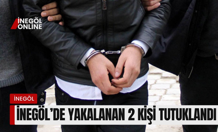 İnegöl'de yakalanan 2 kişi tutuklandı!