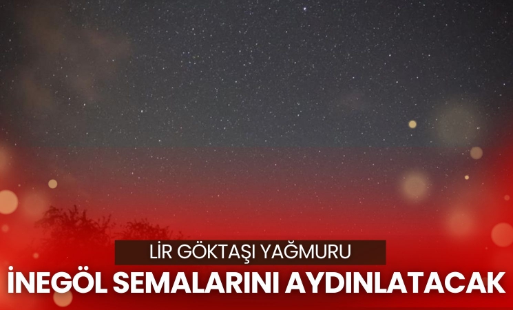 Lir Göktaşı Yağmuru İnegöl Semalarını Aydınlatacak