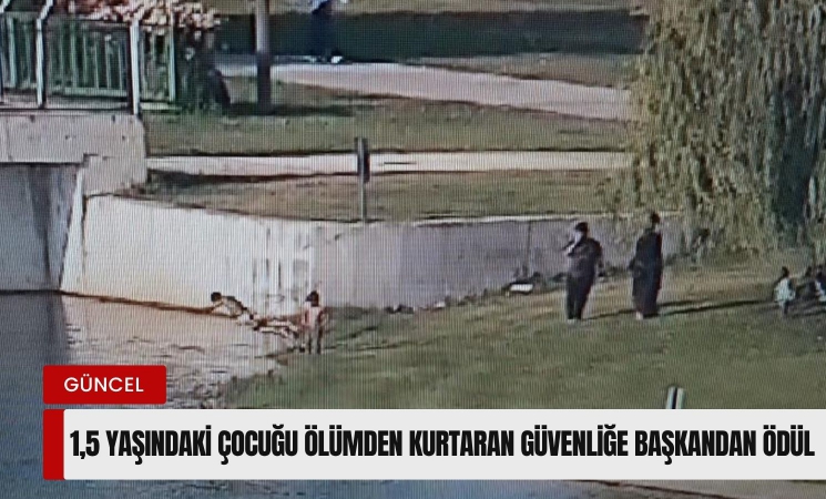 1,5 yaşındaki çocuğu ölümden kurtaran güvenlikçiye başkandan ödül