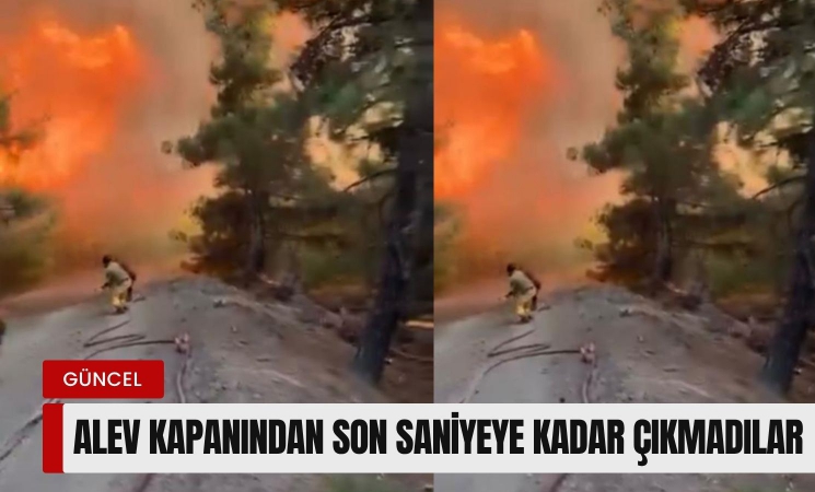 Alev kapanından son saniyeye kadar çıkmadılar