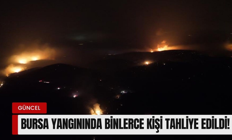 Bursa yangınında binlerce kişi tahliye edildi