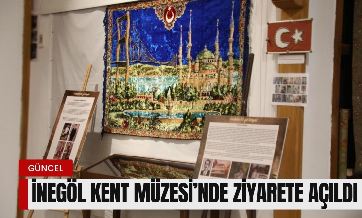 İnegöl Kent Müzesi'nde ziyarete açıldı!