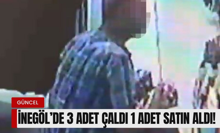İnegöl'de 3 adet çaldı, 1 adet satın aldı