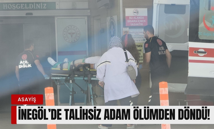 İnegöl'de talihsiz adam ölümden döndü!