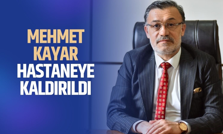 Mehmet Kayar hastaneye kaldırıldı