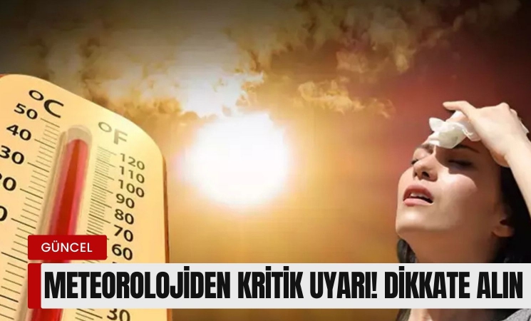 Meteorolojiden kritik uyarı! Mutlaka dikkate alın