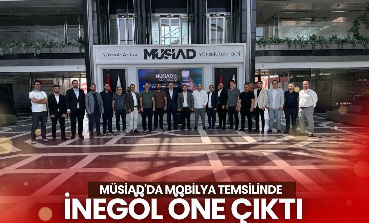 MÜSİAD'da Mobilya Temsilinde İnegöl Öne Çıktı