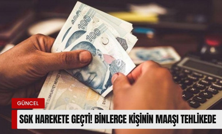 SGK harekete geçti! Binlerce kişinin maaşı tehlikede