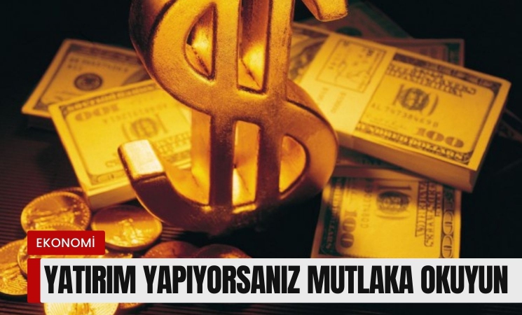 Yatırım yapıyorsanız mutlaka okuyun!