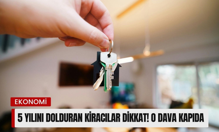 5 yılını dolduran kiracılar dikkat! O dava kapıda