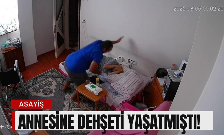 Annesine dehşeti yaşatmıştı!
