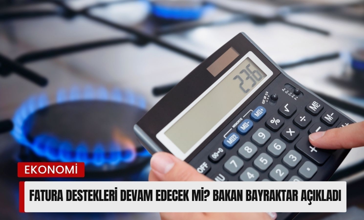 Fatura destekleri devam edecek mi? Bakan Bayraktar açıkladı