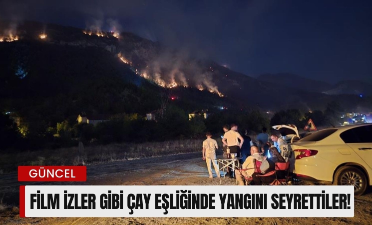 Film izler gibi çay eşliğinde yangını seyrettiler!
