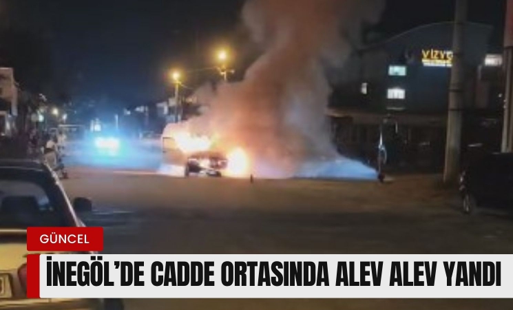 İnegöl'de cadde ortasında cayır cayır yandı!