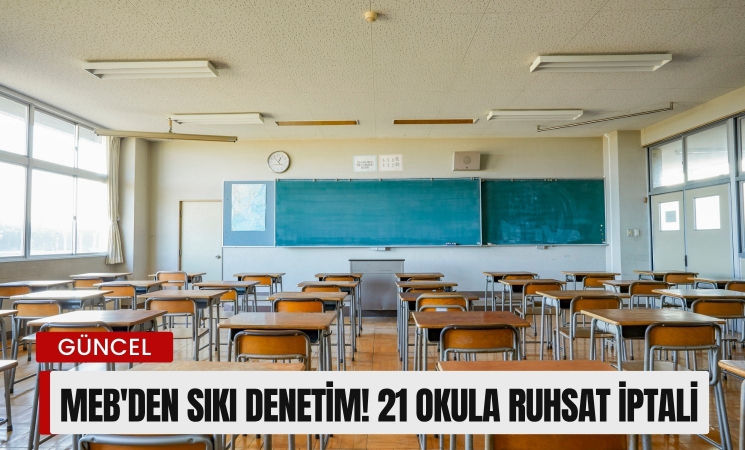 MEB'den sıkı denetim! 21 okula ruhsat iptali