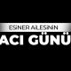 Esiner ailesinin acı günü