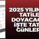 İşte 2025 yılının tatil günleri